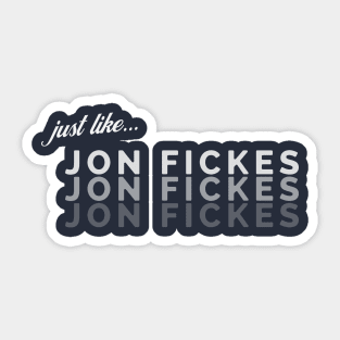 Just Like Jon Fickes Sticker